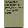 Imagination And Fancy; Or Selections From The English Poets by Thornton Leigh Hunt