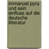 Immanuel Pyra Und Sein Einfluss Auf Die Deutsche Litteratur door Gustav Waniek
