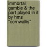Immortal Gamble & The Part Played In It By Hms "Cornwallis" door Stewart Cdr.A. T.