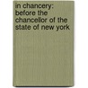In Chancery: Before The Chancellor Of The State Of New York by William (Rochester Inst Of Technology) Stevenson