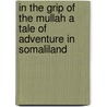 In The Grip Of The Mullah A Tale Of Adventure In Somaliland door F.S. Brereton