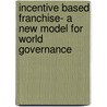 Incentive Based Franchise- A New Model For World Governance door Sondlo L. Mhlaba