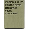 Incidents In The Life Of A Slave Girl Seven Years Concealed door Harriet Ann Jacobs