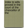 Index to Wills Proved in the Court of the Chancellor of the door John Griffiths
