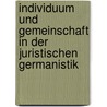 Individuum und Gemeinschaft in der juristischen Germanistik by Angelika Kleinz