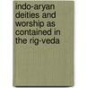 Indo-Aryan Deities And Worship As Contained In The Rig-Veda door Albert Pike