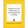 Influence Of The Phallic Idea In The Religions Of Antiquity by Hodder M. Westropp