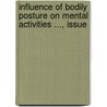 Influence of Bodily Posture on Mental Activities ..., Issue by Elmer Ellsworth Jones