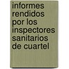 Informes Rendidos Por Los Inspectores Sanitarios de Cuartel by Health Mexico. Supreme