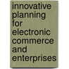 Innovative Planning for Electronic Commerce and Enterprises by Somendra Pant