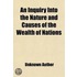 Inquiry Into The Nature And Causes Of The Wealth Of Nations
