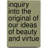 Inquiry Into The Original Of Our Ideas Of Beauty And Virtue by Wolfgang Leidhold