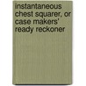 Instantaneous Chest Squarer, or Case Makers' Ready Reckoner door Oliver C. Kenyon