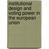 Institutional Design And Voting Power In The European Union door Onbekend