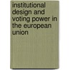 Institutional Design And Voting Power In The European Union by Unknown