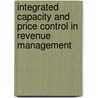 Integrated Capacity and Price Control in Revenue Management door Michael Becher