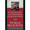 Integrating Ecofeminism, Globalization, and World Religions by Rosemary Radford Ruether