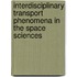 Interdisciplinary Transport Phenomena In The Space Sciences