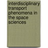 Interdisciplinary Transport Phenomena In The Space Sciences door S.S. Sadhal