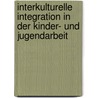 Interkulturelle Integration in der Kinder- und Jugendarbeit door Onbekend