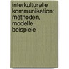 Interkulturelle Kommunikation: Methoden, Modelle, Beispiele by Unknown
