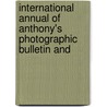 International Annual of Anthony's Photographic Bulletin and by Anonymous Anonymous