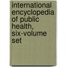 International Encyclopedia of Public Health, Six-Volume Set by Stella Quah