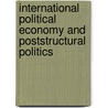 International Political Economy And Poststructural Politics by Unknown