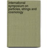International Symposium On Particles, Strings And Cosmology by Unknown