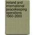 Ireland And International Peacekeeping Operations 1960-2000