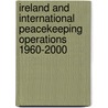 Ireland And International Peacekeeping Operations 1960-2000 by Katsumi Ishizuka
