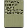 It's Not Easy Being Me! Random Thoughts Of The Modern Woman door Audrey Valeriani