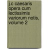 J.C Caesaris Opera Cum Lectissimis Variorum Notis, Volume 2 door Eloi Johanneau