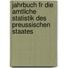 Jahrbuch Fr Die Amtliche Statistik Des Preussischen Staates door Prussia Statistisches Landesamt