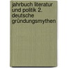 Jahrbuch Literatur und Politik 2. Deutsche Gründungsmythen by Unknown