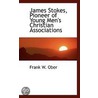 James Stokes, Pioneer Of Young Men's Christian Associations by Frank W. Ober