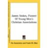 James Stokes, Pioneer of Young Men's Christian Associations by Associates His Associates