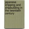 Japanese Shipping And Shipbuilding In The Twentieth Century door Peter N. Davies