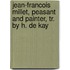 Jean-Francois Millet, Peasant and Painter, Tr. by H. De Kay