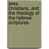 Jews, Christians, and the Theology of the Hebrew Scriptures by Alice Ogden Bellis