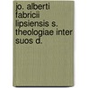 Jo. Alberti Fabricii Lipsiensis S. Theologiae Inter Suos D. door Johann Albert Fabricius