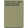 Johann Calvin - Leben Und Werk In Seiner Fruhzeit 1509-1541 door Wilhelm H. Neuser