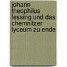 Johann Theophilus Lessing Und Das Chemnitzer Lyceum Zu Ende door C. Kirchner