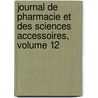 Journal De Pharmacie Et Des Sciences Accessoires, Volume 12 door Onbekend