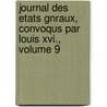 Journal Des Etats Gnraux, Convoqus Par Louis Xvi., Volume 9 by Constituant France. Assembl