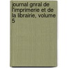 Journal Gnral de L'Imprimerie Et de La Librairie, Volume 5 door Cercle De La Librairie