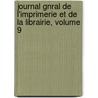 Journal Gnral de L'Imprimerie Et de La Librairie, Volume 9 door Cercle De La Librairie