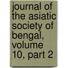 Journal Of The Asiatic Society Of Bengal, Volume 10, Part 2 door Onbekend