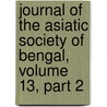 Journal Of The Asiatic Society Of Bengal, Volume 13, Part 2 door Onbekend