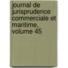 Journal de Jurisprudence Commerciale Et Maritime, Volume 45 door Onbekend